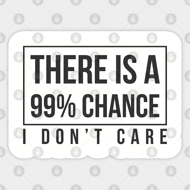 There Is A 99% Chance I Don't Care Funny Sticker by TheBlackCatprints